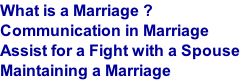 What is a Marriage ? Communication in Marriage Assist for a Fight with a Spouse Maintaining a Marriage